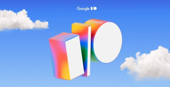 谷歌I/O 2025开发者大会即将开始 Android 16将亮相